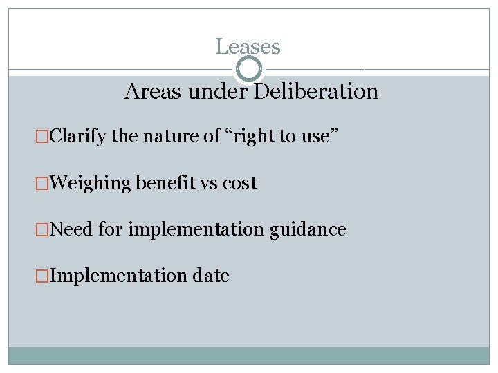 Leases Areas under Deliberation �Clarify the nature of “right to use” �Weighing benefit vs