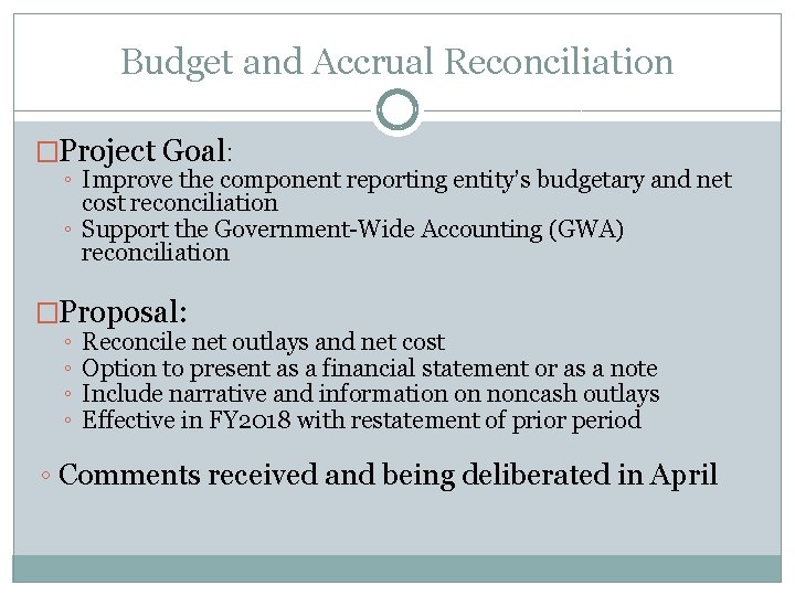 Budget and Accrual Reconciliation �Project Goal: ◦ Improve the component reporting entity’s budgetary and