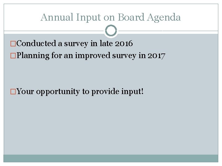 Annual Input on Board Agenda �Conducted a survey in late 2016 �Planning for an