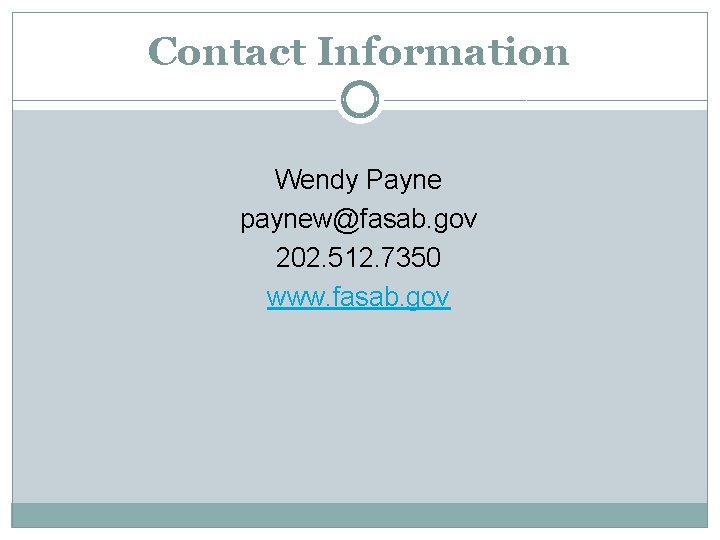 Contact Information Wendy Payne paynew@fasab. gov 202. 512. 7350 www. fasab. gov 