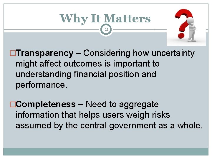 Why It Matters 11 �Transparency – Considering how uncertainty might affect outcomes is important