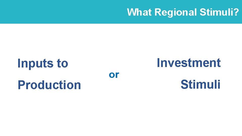 What Regional Stimuli? Inputs to Production or Investment Stimuli 