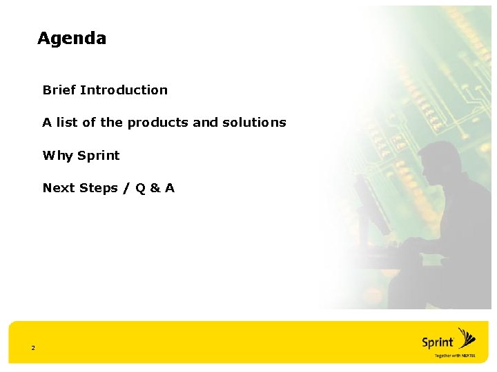 Agenda Brief Introduction A list of the products and solutions Why Sprint Next Steps