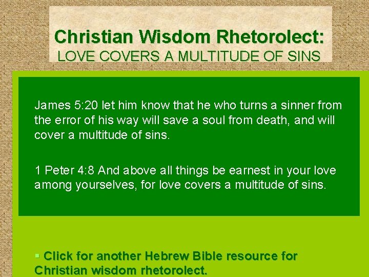 Christian Wisdom Rhetorolect: LOVE COVERS A MULTITUDE OF SINS James 5: 20 let him