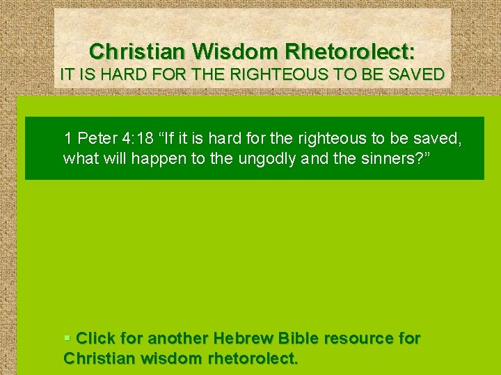 Christian Wisdom Rhetorolect: IT IS HARD FOR THE RIGHTEOUS TO BE SAVED 1 Peter