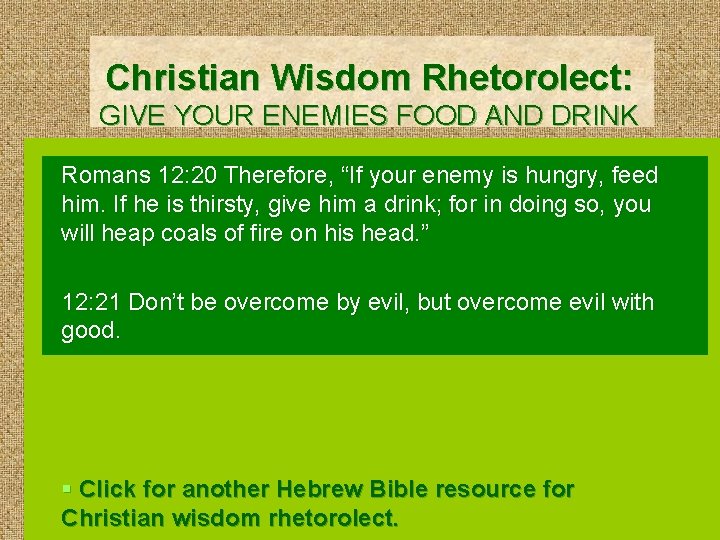 Christian Wisdom Rhetorolect: GIVE YOUR ENEMIES FOOD AND DRINK Romans 12: 20 Therefore, “If