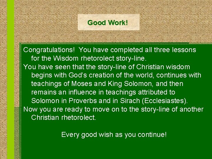 Good Work! Congratulations! You have completed all three lessons for the Wisdom rhetorolect story-line.