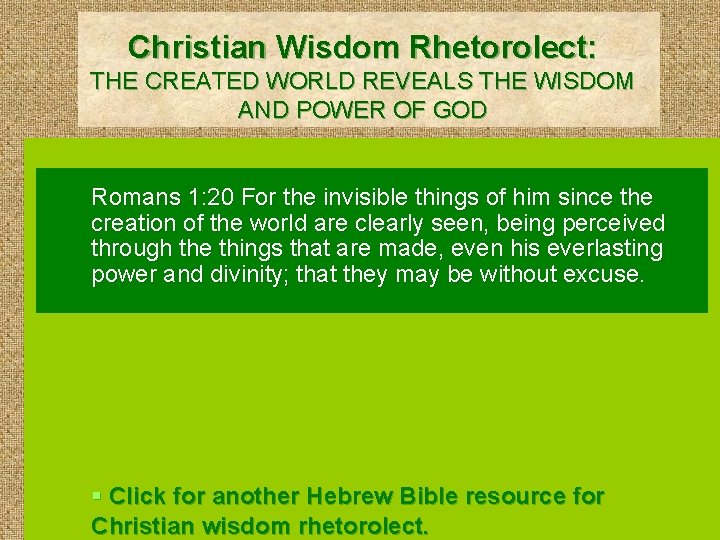 Christian Wisdom Rhetorolect: THE CREATED WORLD REVEALS THE WISDOM AND POWER OF GOD Romans