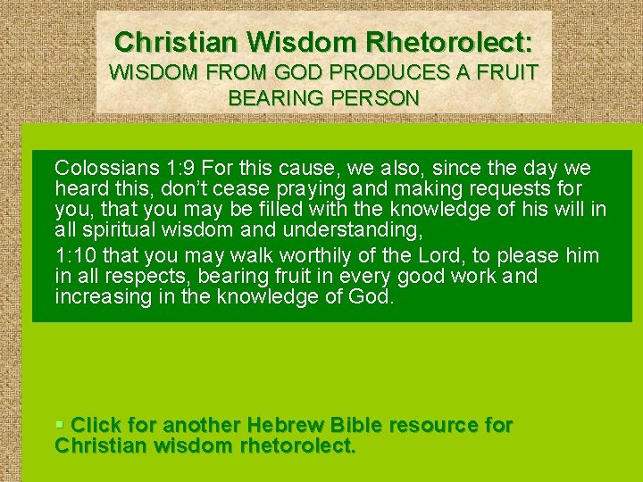 Christian Wisdom Rhetorolect: WISDOM FROM GOD PRODUCES A FRUIT BEARING PERSON Colossians 1: 9