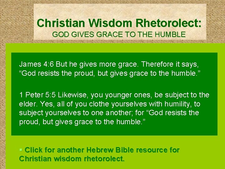 Christian Wisdom Rhetorolect: GOD GIVES GRACE TO THE HUMBLE James 4: 6 But he