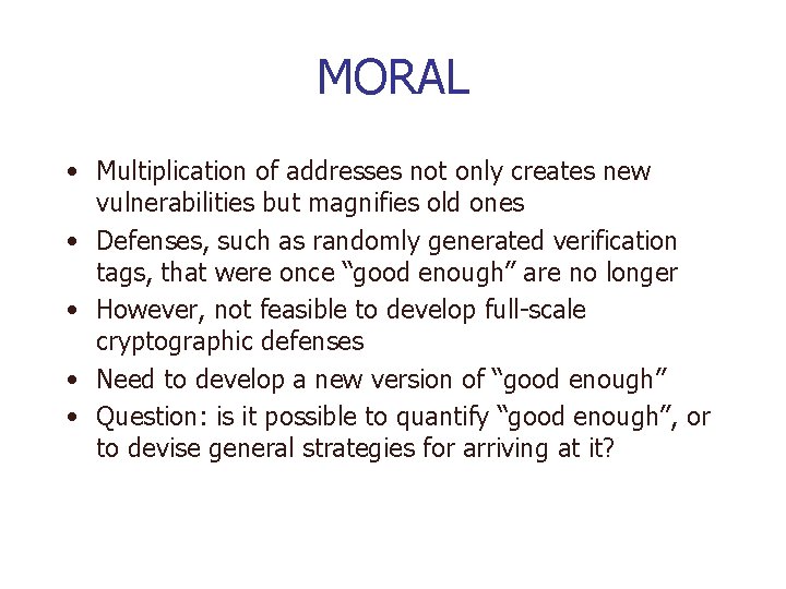 MORAL • Multiplication of addresses not only creates new vulnerabilities but magnifies old ones