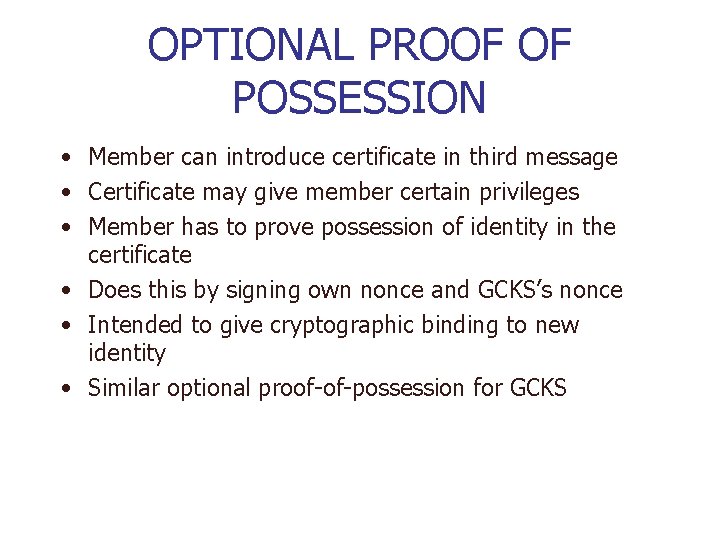 OPTIONAL PROOF OF POSSESSION • Member can introduce certificate in third message • Certificate