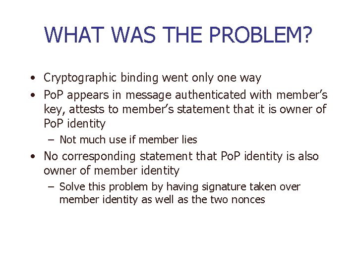 WHAT WAS THE PROBLEM? • Cryptographic binding went only one way • Po. P
