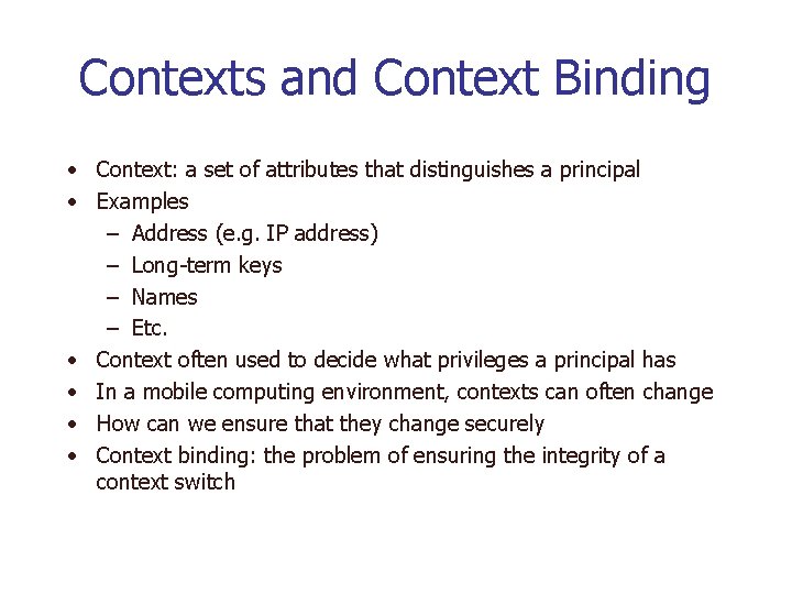 Contexts and Context Binding • Context: a set of attributes that distinguishes a principal