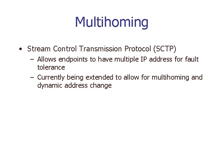 Multihoming • Stream Control Transmission Protocol (SCTP) – Allows endpoints to have multiple IP