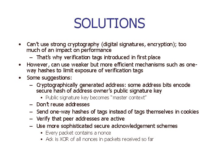 SOLUTIONS • • • Can’t use strong cryptography (digital signatures, encryption); too much of