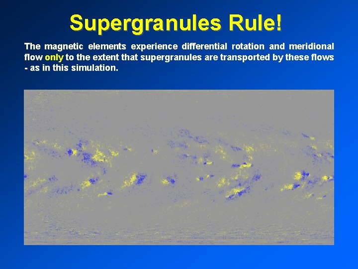 Supergranules Rule! The magnetic elements experience differential rotation and meridional flow only to the