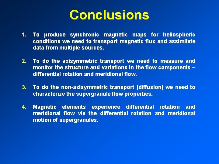 Conclusions 1. To produce synchronic magnetic maps for heliospheric conditions we need to transport