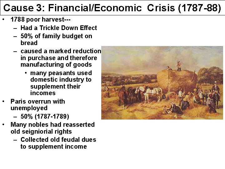 Cause 3: Financial/Economic Crisis (1787 -88) • 1788 poor harvest--– Had a Trickle Down