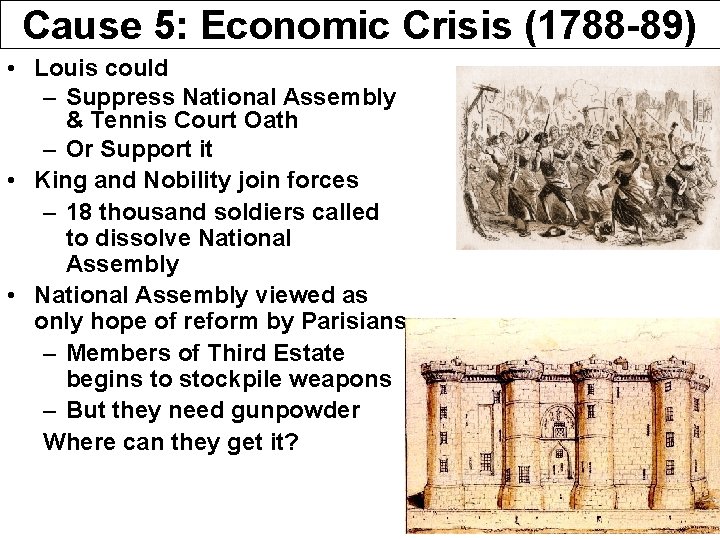 Cause 5: Economic Crisis (1788 -89) • Louis could – Suppress National Assembly &