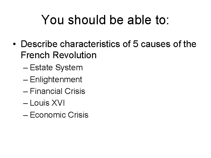 You should be able to: • Describe characteristics of 5 causes of the French