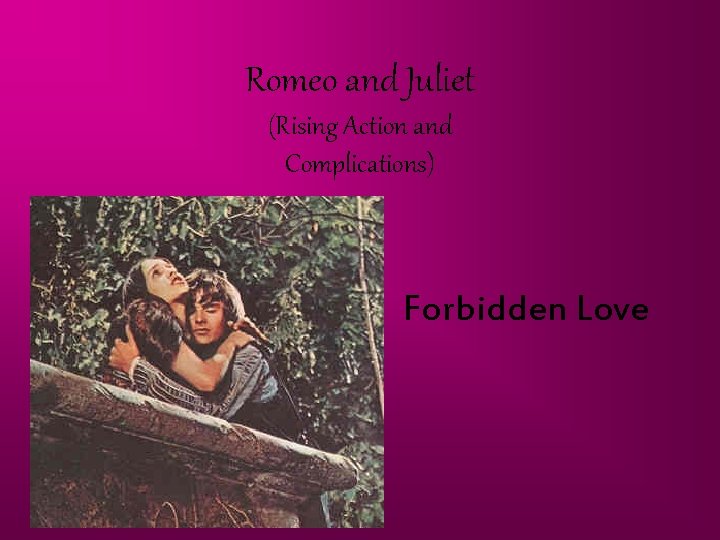 Romeo and Juliet (Rising Action and Complications) Forbidden Love 