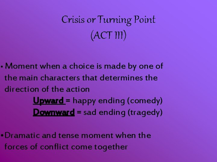 Crisis or Turning Point (ACT III) • Moment when a choice is made by