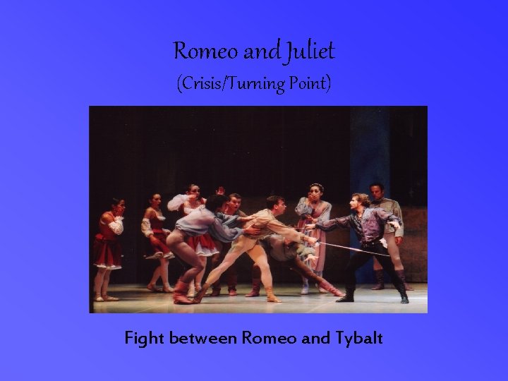 Romeo and Juliet (Crisis/Turning Point) Fight between Romeo and Tybalt 