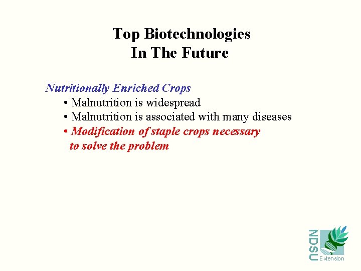 Top Biotechnologies In The Future Nutritionally Enriched Crops • Malnutrition is widespread • Malnutrition
