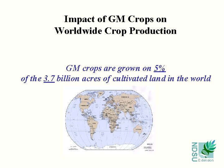 Impact of GM Crops on Worldwide Crop Production GM crops are grown on 5%