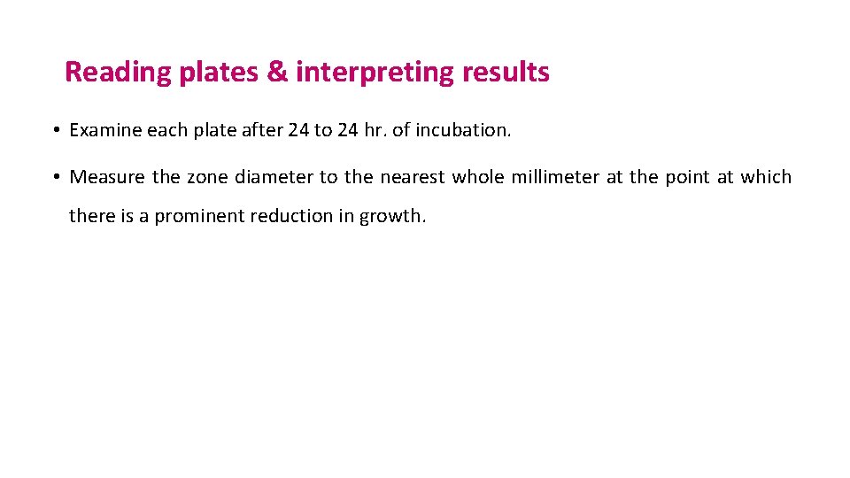 Reading plates & interpreting results • Examine each plate after 24 to 24 hr.