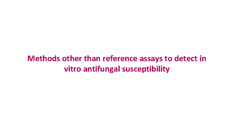 Methods other than reference assays to detect in vitro antifungal susceptibility 