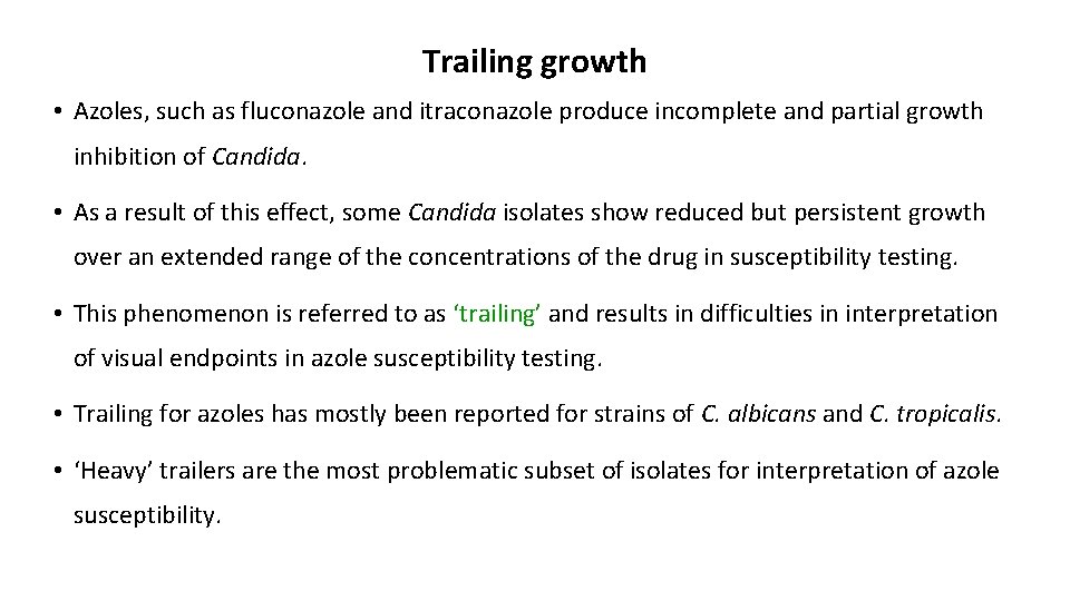 Trailing growth • Azoles, such as fluconazole and itraconazole produce incomplete and partial growth