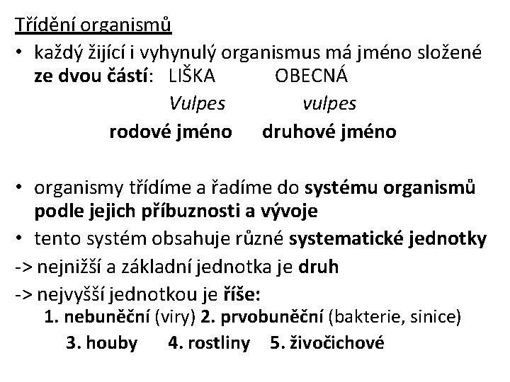 Třídění organismů • každý žijící i vyhynulý organismus má jméno složené ze dvou částí: