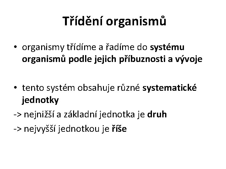 Třídění organismů • organismy třídíme a řadíme do systému organismů podle jejich příbuznosti a