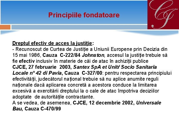 Principiile fondatoare Dreptul efectiv de acces la justiție: - Recunoscut de Curtea de Justiție