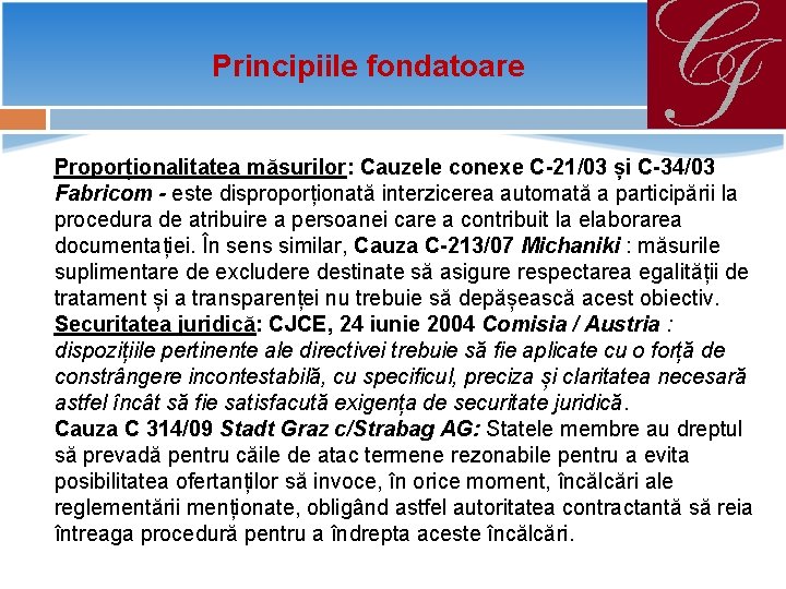 Principiile fondatoare Proporționalitatea măsurilor: Cauzele conexe C-21/03 și C-34/03 Fabricom - este disproporționată interzicerea