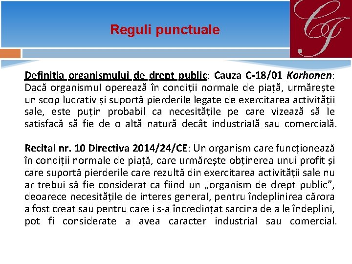 Reguli punctuale Definiția organismului de drept public: Cauza C-18/01 Korhonen: Dacă organismul operează în