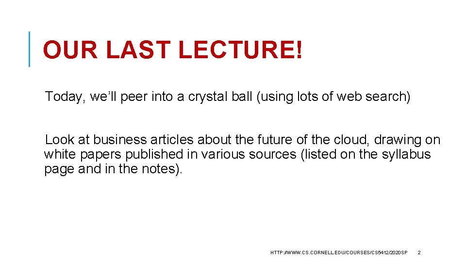OUR LAST LECTURE! Today, we’ll peer into a crystal ball (using lots of web