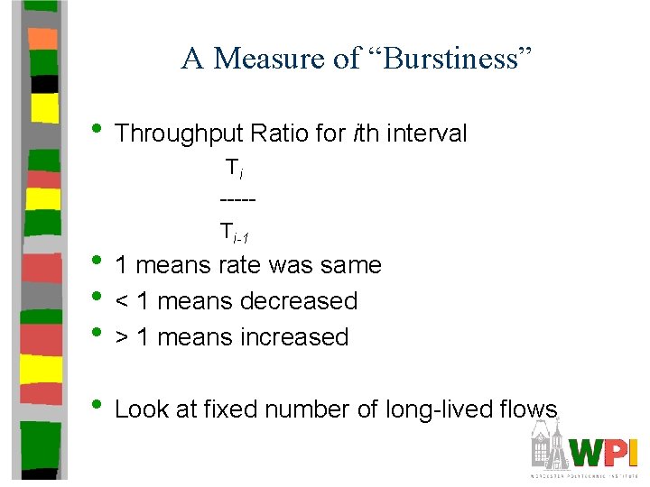 A Measure of “Burstiness” • Throughput Ratio for ith interval Ti ----Ti-1 • 1