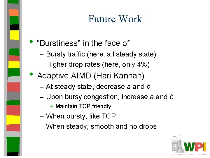 Future Work • “Burstiness” in the face of – Bursty traffic (here, all steady