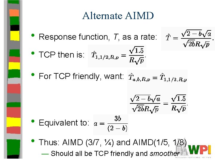 Alternate AIMD • Response function, T, as a rate: • TCP then is: •