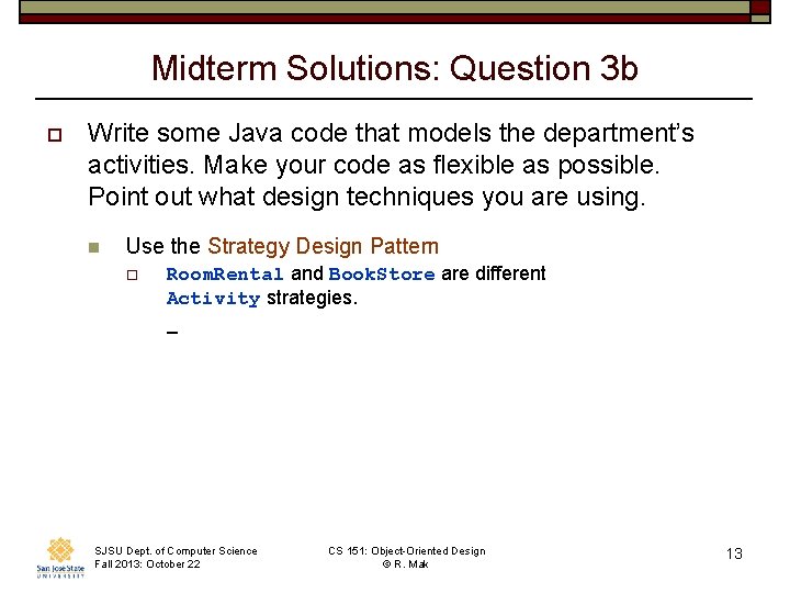 Midterm Solutions: Question 3 b o Write some Java code that models the department’s