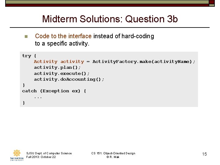 Midterm Solutions: Question 3 b n Code to the interface instead of hard-coding to