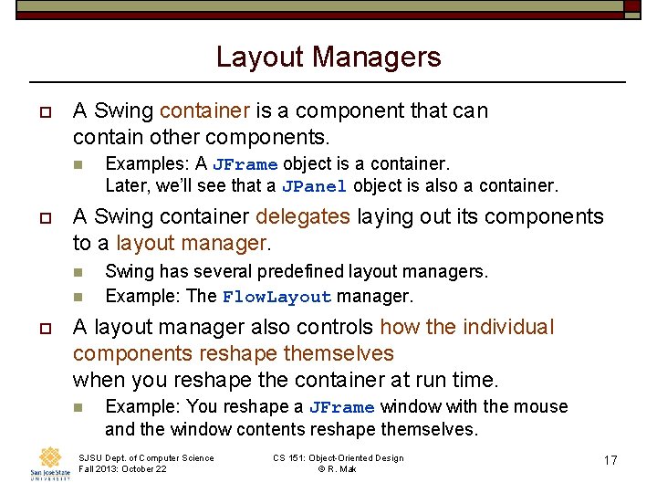 Layout Managers o A Swing container is a component that can contain other components.