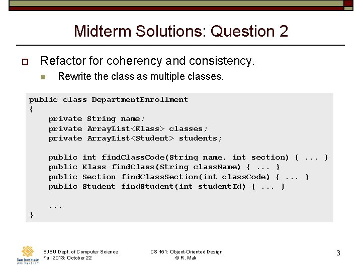 Midterm Solutions: Question 2 o Refactor for coherency and consistency. n Rewrite the class