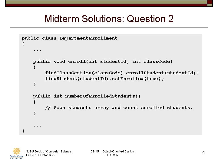 Midterm Solutions: Question 2 public class Department. Enrollment {. . . public void enroll(int