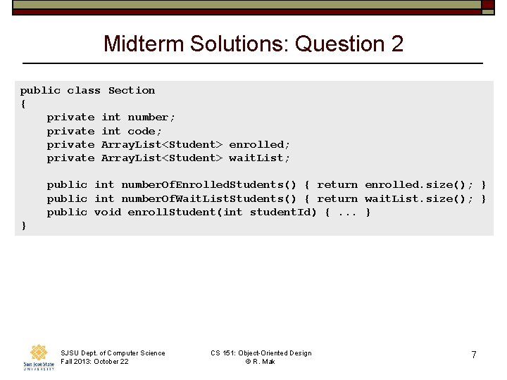 Midterm Solutions: Question 2 public class Section { private int number; private int code;