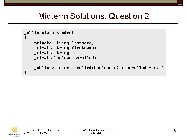 Midterm Solutions: Question 2 public class Student { private String last. Name; private String