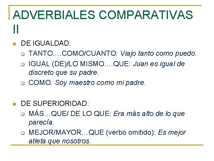 ADVERBIALES COMPARATIVAS II n DE IGUALDAD: q TANTO…. COMO/CUANTO: Viajo tanto como puedo. q